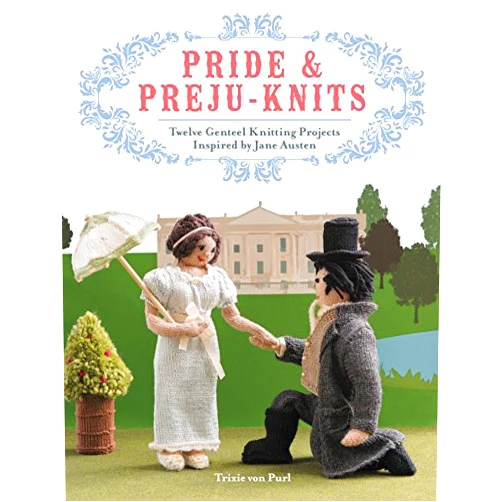 Trixie von Purl Pride & Preju-knits: Twelve Genteel Knitting Projects Inspired by Jane Austen