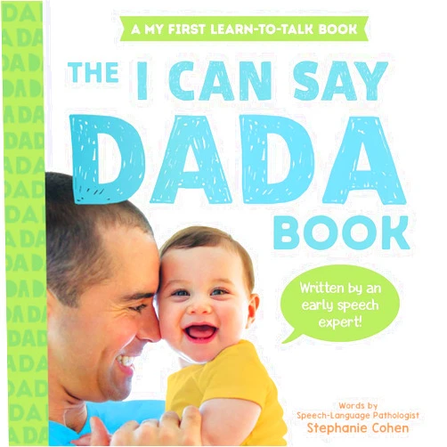 Stephanie Cohen M.A. CCC-SLP CLC The I Can Say Dada Book: A My First Learn-to-Talk Book (My First Learn-to-Talk Books)