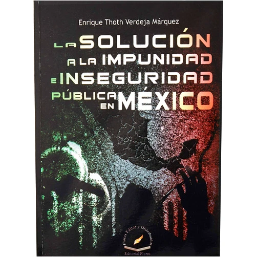Spanish Edition by ENRIQUE THOTH VERDEJA MARQUEZ (Author) SOLUCION A LA IMPUNIDAD E INSEGURIDAD PUBLICA EN MEXICO, LA