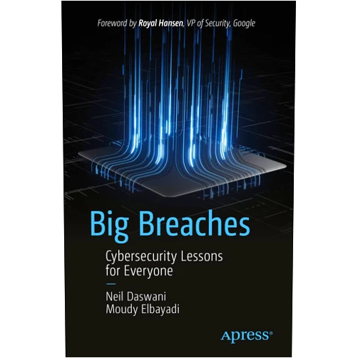 Neil Daswani,Moudy Elbayadi Big Breaches: Cybersecurity Lessons for Everyone