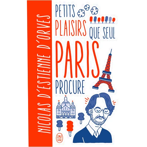 Nicolas d' Estienne d'Orves,Guillaume Kashima Petits plaisirs que seul Paris procure (French Edition)