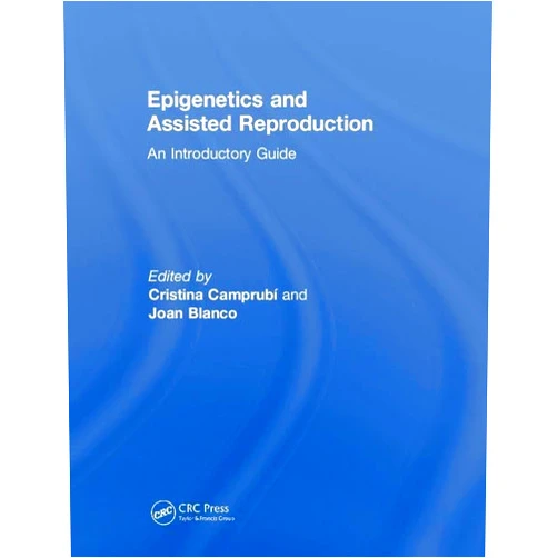 By Cristina Camprubí (Editor), Joan Blanco (Editor) Epigenetics and Assisted Reproduction: An Introductory Guide