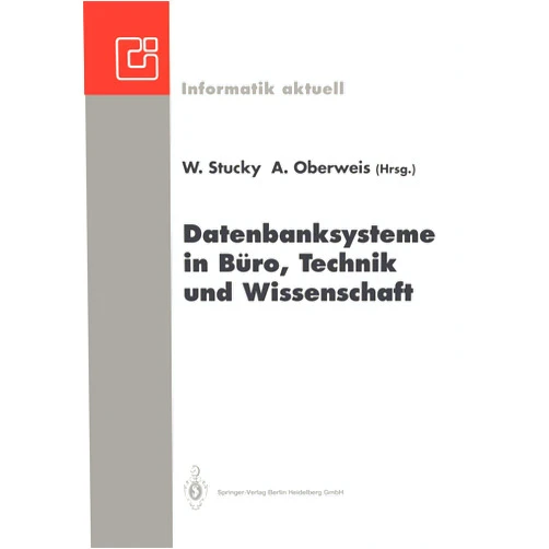 Wolffried Stucky,Andreas Oberweis Datenbanksysteme in Büro, Technik und Wissenschaft: GI-Fachtagung Braunschweig, 3.–5. März 1993 (Informatik aktuell) (German Edition)