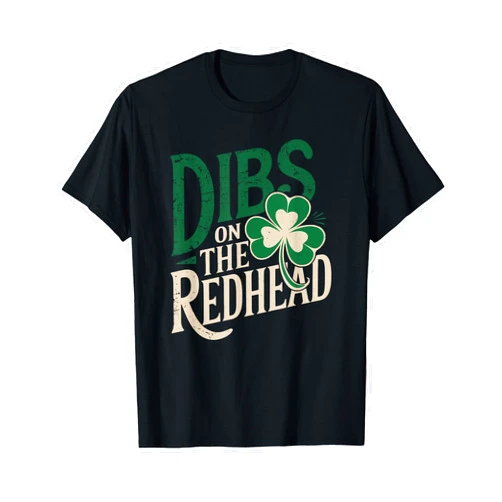 St Patricks Day Funny Dibs On The Redhead Funny St Patricks Day Irish Shamrock Dibs On The Redhead T-Shirt