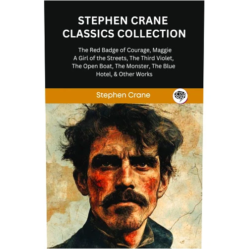 By Stephen Crane (Author) Format: Kindle Edition Stephen Crane Classics Collection: The Red Badge of Courage, Maggie: A Girl of the Streets, The Third Violet, The Open Boat, The Monster, The Blue Hotel, & Other Works