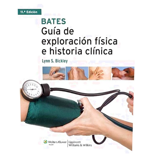 M.D. Bickley, Lynn S.,M.D. Szilagyi, Peter G. Bates Guía de exploración física e historia clínica/ Bates' Guide to Physical Examination and History Taking (Spanish Edition)