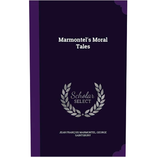 By Jean François Marmontel (Author), George Saintsbury (Author) Marmontel's Moral Tales