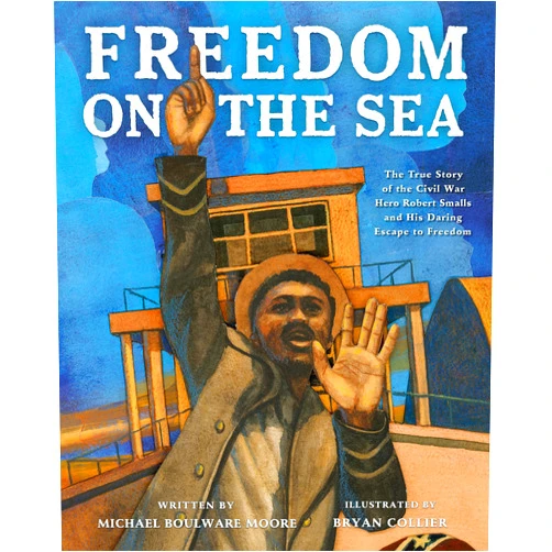 By Michael Boulware Moore (Author), Bryan Collier (Illustrator) Freedom on the Sea: The True Story of the Civil War Hero Robert Smalls and His Daring Escape to Freedom