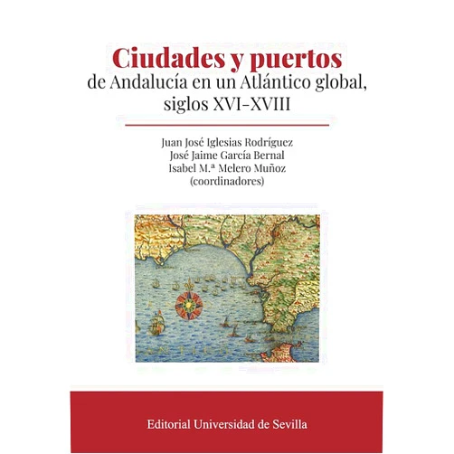 José Jaime García Bernal,Juan José Iglesias Rodríguez,Isabel Mª Melero Muñoz,Francisco Amor Martín,Clara Bejarano Pellicer,Guadalupe Carrasco Goonzález,José Manuel Díaz Blanco,Rafael Duro Garrido,Manuel F. Fernández Chaves,Mercedes Gamero Rojas,Francisco Javier García Domínguez,Antuanet Garibeh Louze,Antonio González Polvillo,María Grove Gordillo,Alfonso Jesús Heredia López,Alfonso J. Hernández Rodríguez,Manuel Jesús Izco Reina,Germán Jiménez Montes,Rafael M. Pérez García,Guillermina del Valle Pavón Ciudades y puertos de Andalucía en un Atlántico global, siglos XVI-XVIII