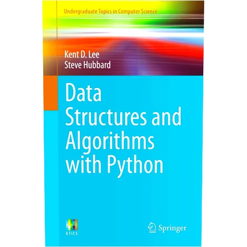 Kent D. D. Lee,Steve Hubbard Data Structures and Algorithms with Python (Undergraduate Topics in Computer Science)