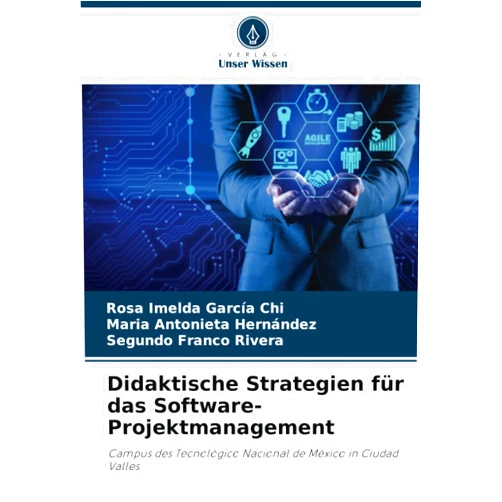 Rosa Imelda García Chi,María Antonieta Hernández,Segundo Franco Rivera Didaktische Strategien für das Software-Projektmanagement: Campus des Tecnológico Nacional de México in Ciudad Valles (German Edition)