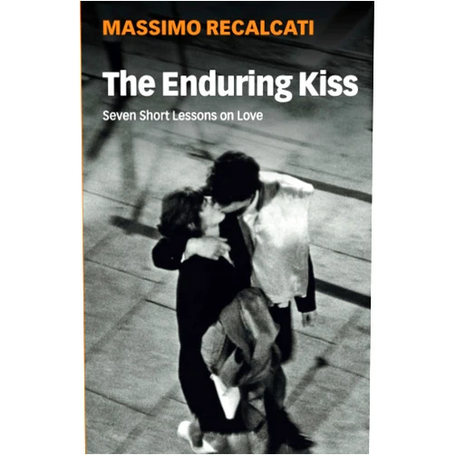 By Massimo Recalcati (Author), Alice Kilgarriff (Translator) The Enduring Kiss: Seven Short Lessons on Love