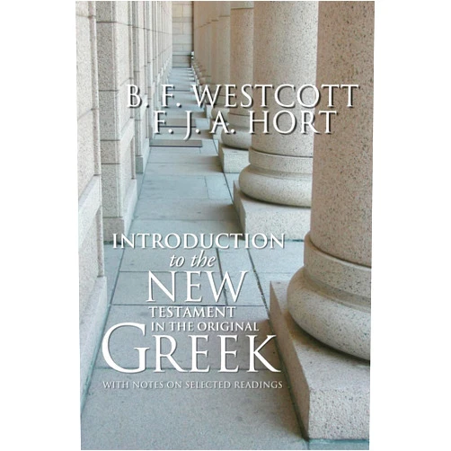 B. F. Westcott,F. J. A. Hort Introduction to the New Testament in the Original Greek: With Notes on Selected Readings