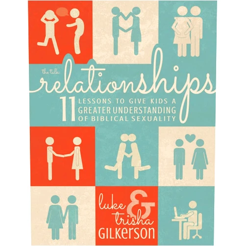 Luke Gilkerson,Trisha Gilkerson Relationships: 11 Lessons to Give Kids a Greater Understanding of Biblical Sexuality