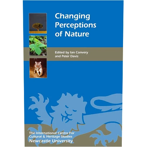 Professor Ian Convery,Professor Peter Davis,Andrew Ramsey,Angus Lunn,Arthur MacGregor,Charles Nelson,Chiara Nepi,Chris Loynes,Christopher Donaldson,Darrell Smith,Erwin van van Maanen,Ghillean T. Prance,Gina Douglas,Gordon McGregor Reid,Hannah Paddon,Heather Prince,James Champion,Jared Bowers,Julie Taylor,Juliet Clutton-Brock,Kate Hennessy,Keith Scholey,Lucy McRobert,Dr Marie Addyman,Martin Holdgate,Mike Jeffries,Natasha Lyons,Professor Owen Nevin,Paul A. Roncken,Dr Penny Bradshaw,Richard Milner,Robert Lambert,Samantha Finn,Sarah Elmeligi,Sophie Darlington,Stephen Hewitt,Tim Sands,Viktor Kouloumpis Changing Perceptions of Nature (Heritage Matters, 18)