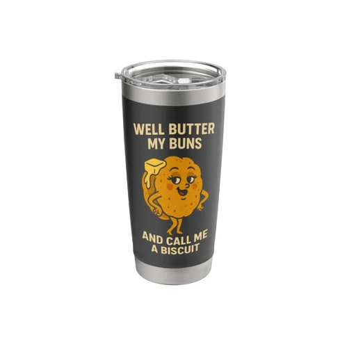 Well Butter My Buns and Call Me a Biscuit - Funny Sexy Bun Stainless Steel Insulated Tumbler
