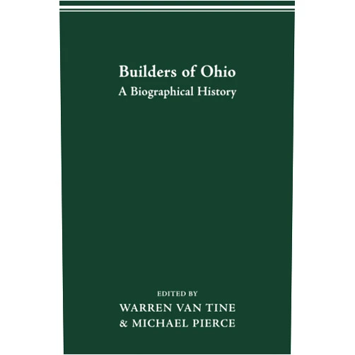 By WARREN VAN TINE (Author), MICHAEL PIERCE (Author) BUILDERS OF OHIO: A Biographical History