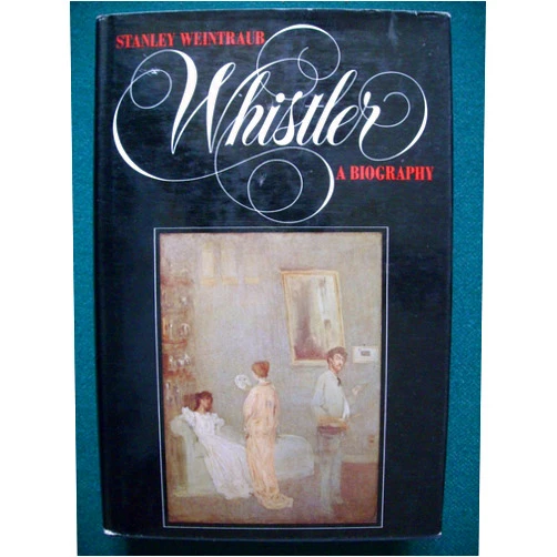 By Stanley Weintraub (Author) Whistler: A Biography