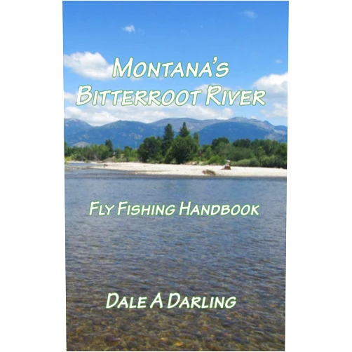 By Dale A Darling (Author) MONTANA'S BITTERROOT RIVER: Fly Fishing Handbook