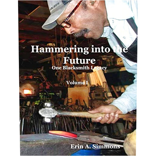 By Erin A. Simmons (Author) Hammering into the Future: One Blacksmith Legacy