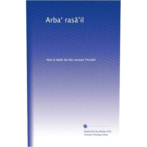 Arabic Edition by ?Abd al-Malik ibn Mu?ammad Tha??lib? (Author) Arba? ras??il (Arabic Edition)