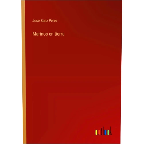 Jose Sanz Perez Marinos en tierra (Spanish Edition)
