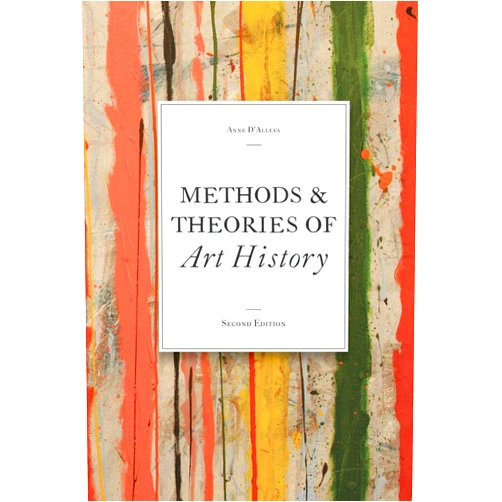 By Anne D'Alleva (Author) Methods & Theories of Art History: (introduction to criticism for students)