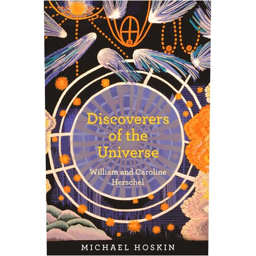 Michael Hoskin Discoverers of the Universe: William and Caroline Herschel