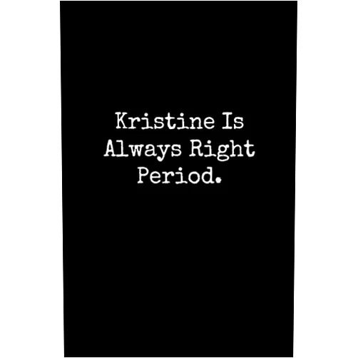 By Happy Day Publishing (Author) Kristine Is Always Right Period: Kristine Notebook, Funny Gift For Kristine, Personal Kristine Journal, Kristine Gift Ideas, Kristine Notepad