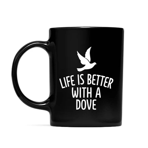 Faeali Life Is Better With A DOVE Funny DOVES Coffee Mug, Cup 11oz - 15oz