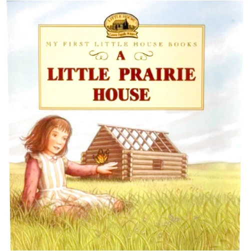 Laura Ingalls Wilder,Renee Graef A Little Prairie House (Little House Picture Book)