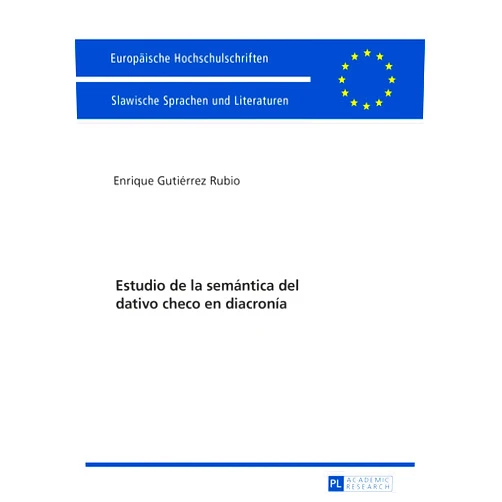 Enrique Gutiérrez Rubio Estudio de la semántica del dativo checo en diacronía (Europäische Hochschulschriften / European University Studies / Publications Universitaires Européennes) (Spanish Edition)
