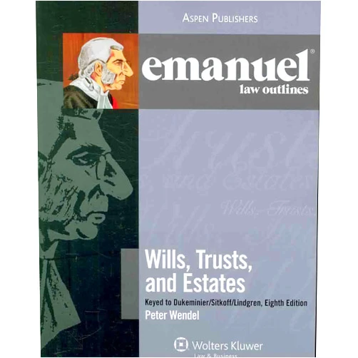 Peter Wendel Wills, Trusts, and Estates: Keyed to Dukeminier/ Sitkoff's/ Lindgren (The Emanuel Law Outlines Series)