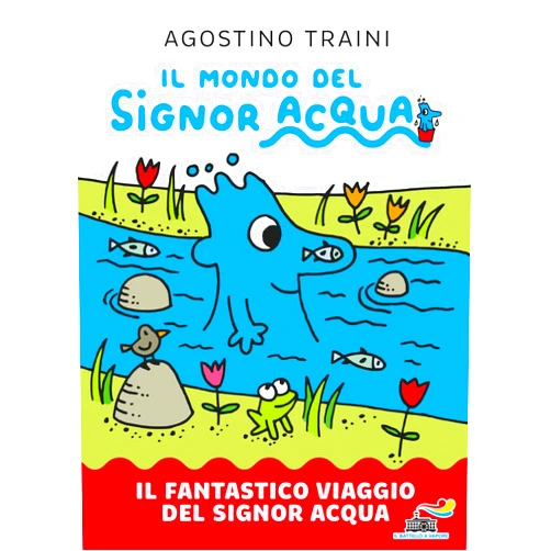 Italian Edition by Agostino Traini (Author) Il fantastico viaggio del signor Acqua. Il mondo del signor Acqua
