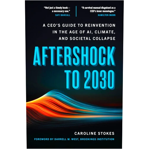 By Caroline Stokes (Author), Darrell M. West (Foreword) Format: Kindle Edition Aftershock to 2030: A CEO's Guide to Reinvention in the Age of AI, Climate, and Societal Collapse
