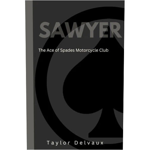 Taylor Delvaux Sawyer: The Ace of Spades Motorcycle Club: Book 2