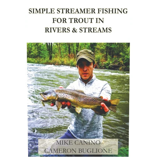 By Mike Canino (Author), Cameron Buglione (Author) Simple Streamer Fishing for Trout in Rivers & Streams (Simple Fly Fish Handbooks)