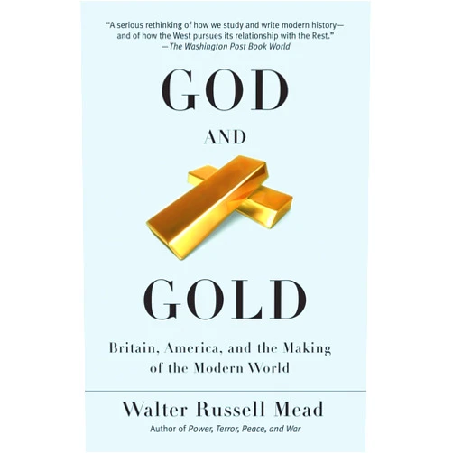 By Walter Russell Mead (Author) God and Gold: Britain, America, and the Making of the Modern World