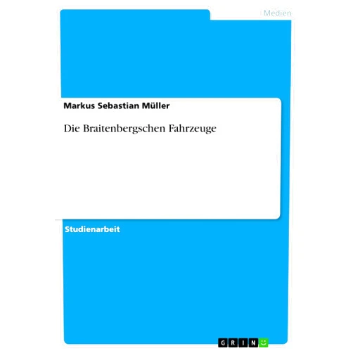 Markus Sebastian Müller Die Braitenbergschen Fahrzeuge (German Edition)