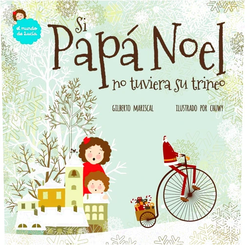 Gilberto Mariscal,Chuwy Si Papá Noel no tuviera su trineo (El Mundo de Lucía) (Spanish Edition)