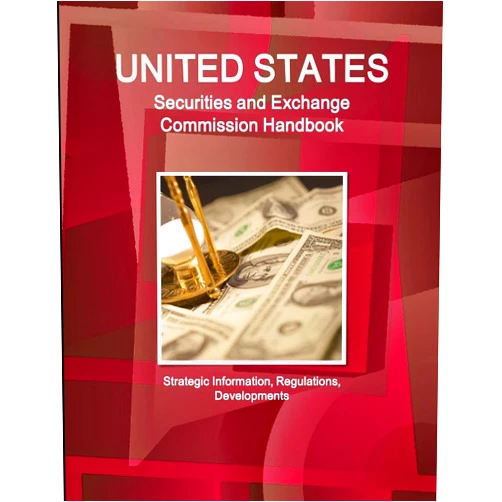 IBPUS.COM US Securities and Exchange Commission Handbook - Strategic Information, Regulations, Developments (World Strategic and Business Information Library)