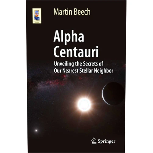 Martin Beech Alpha Centauri: Unveiling the Secrets of Our Nearest Stellar Neighbor (Astronomers' Universe)