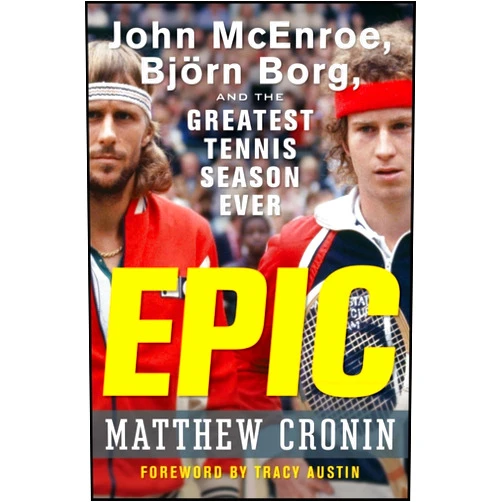 Matthew Cronin Epic: John McEnroe, Björn Borg, and the Greatest Tennis Season Ever