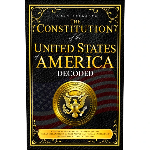 By Torin Belgrave (Author) The Constitution of the United States of America, Decoded: A Comprehensive and Digestible Guide with Simple Explanations of the U.S. Constitution to Become an Informed Citizen Without Confusion