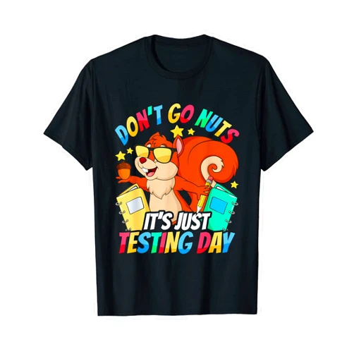 Testing Day Teacher Don't Go Nuts Squirrel Test Day Teacher Don't Go Nuts Squirrel Testing Day Teacher T-Shirt