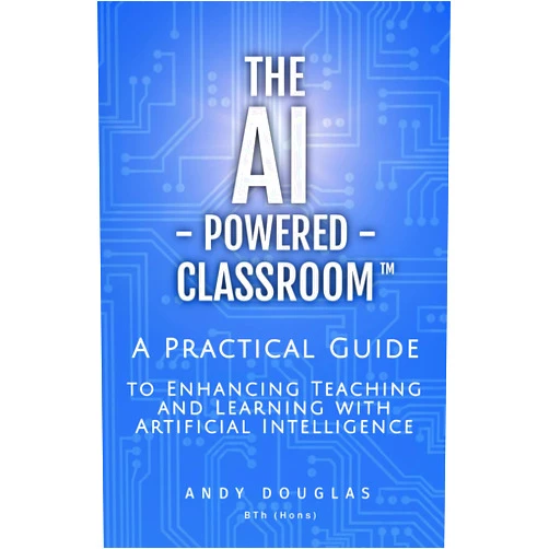 Andy Douglas The AI-Powered Classroom: A Practical Guide to Enhancing Teaching and Learning with Artificial Intelligence (The AI-Powered Classroom Series)