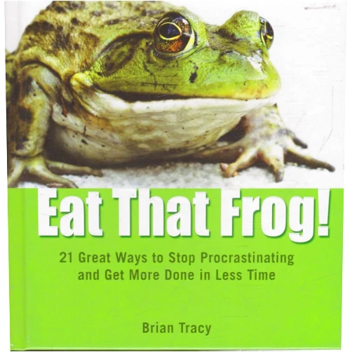 Brian Tracy Eat That Frog!: 21 Great Ways to Stop Procrastinating and Get More Done in Less Time
