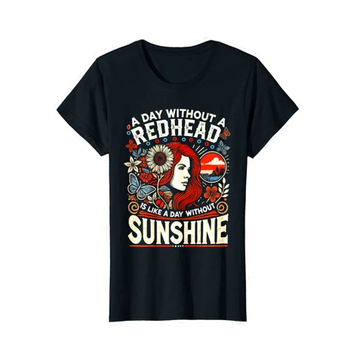 A Day Without Redhead Designs By ShirtZilla A Day Without Redhead Is Like A Day Without Sunshine T-Shirt