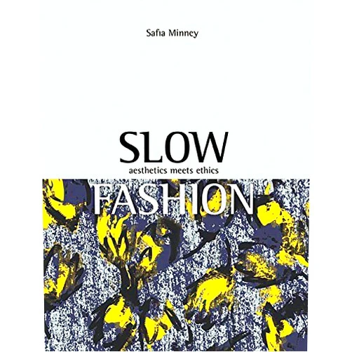 By Safia Minney (Author) Format: Kindle Edition Slow Fashion: Aesthetics Meets Ethics