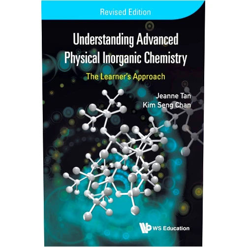 By Chan Kim Seng (Author) UNDERSTANDING ADVANCED PHYSICAL INORGANIC CHEMISTRY: THE LEARNER'S APPROACH (REVISED EDITION)
